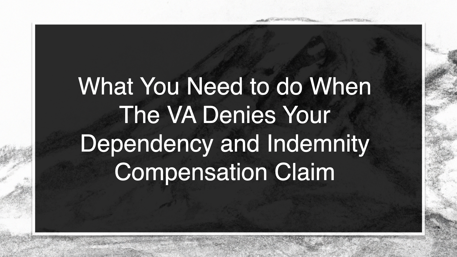 What You Need to do When The VA Denies Your Dependency and Indemnity Compensation Claim