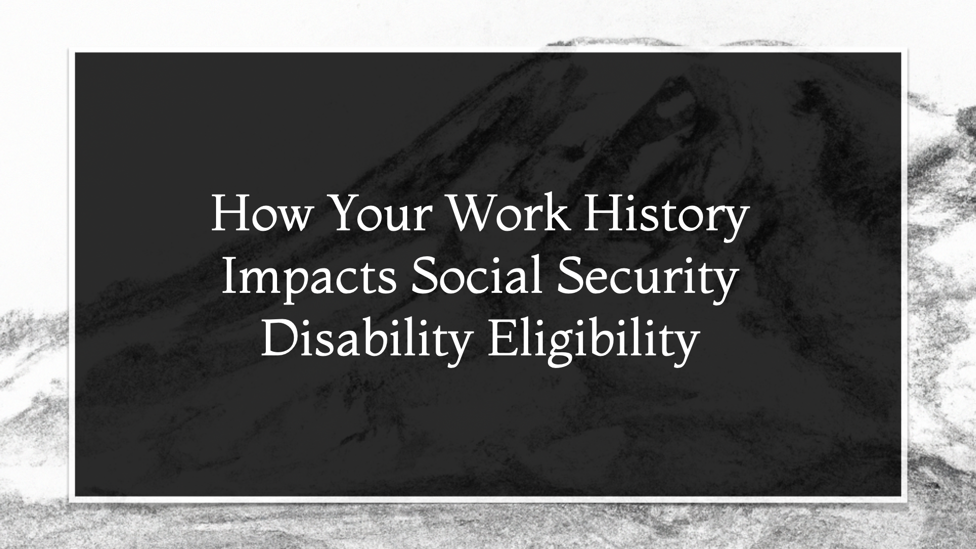 How Your Work History Impacts Social Security Disability Eligibility